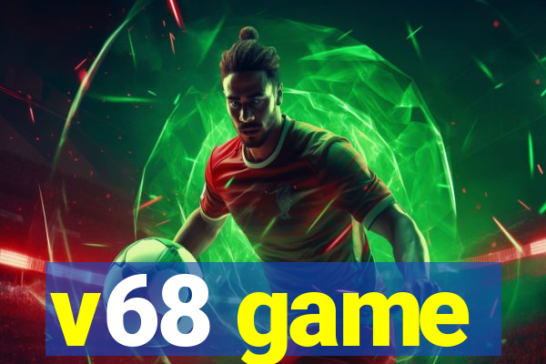 v68 game